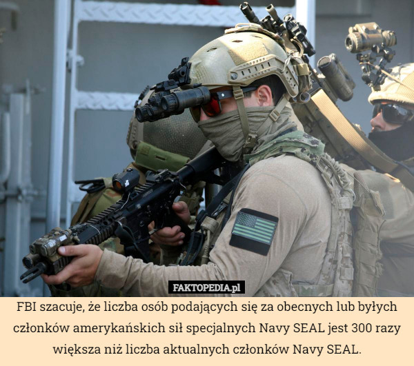 FBI szacuje, że liczba osób podających się za obecnych lub byłych członków amerykańskich sił specjalnych Navy SEAL jest 300 razy większa niż liczba aktualnych członków Navy SEAL. 