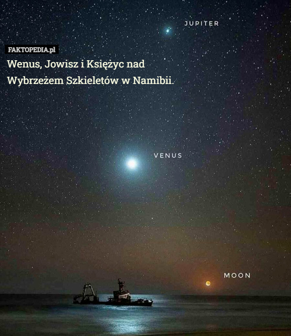 Wenus, Jowisz i Księżyc nad Wybrzeżem Szkieletów w Namibii. 