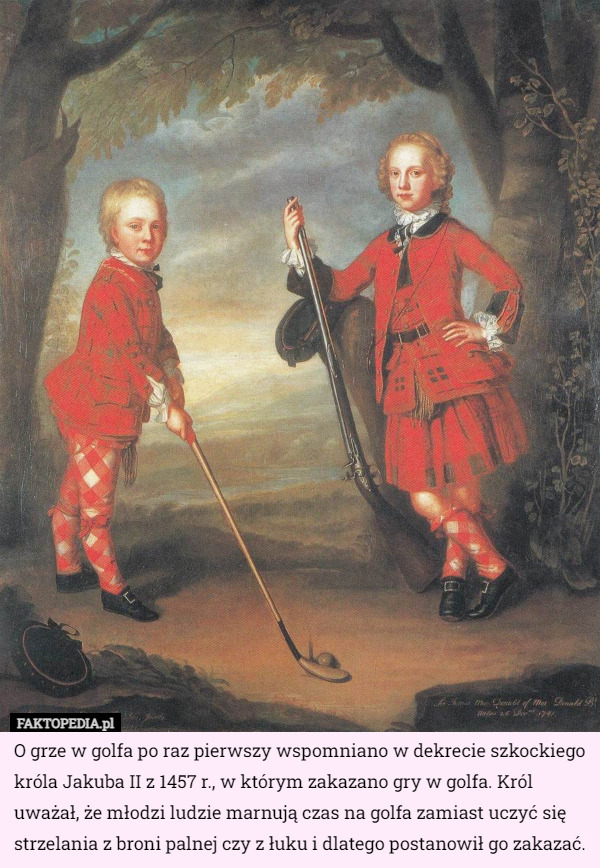 O grze w golfa po raz pierwszy wspomniano w dekrecie szkockiego króla Jakuba II z 1457 r., w którym zakazano gry w golfa. Król uważał, że młodzi ludzie marnują czas na golfa zamiast uczyć się strzelania z broni palnej czy z łuku i dlatego postanowił go zakazać. 