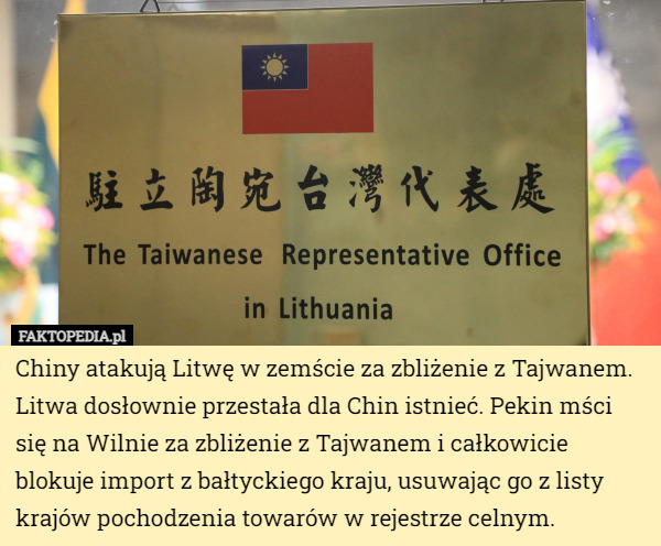 Chiny atakują Litwę w zemście za zbliżenie z Tajwanem. Litwa dosłownie przestała dla Chin istnieć. Pekin mści się na Wilnie za zbliżenie z Tajwanem i całkowicie blokuje import z bałtyckiego kraju, usuwając go z listy krajów pochodzenia towarów w rejestrze celnym. 