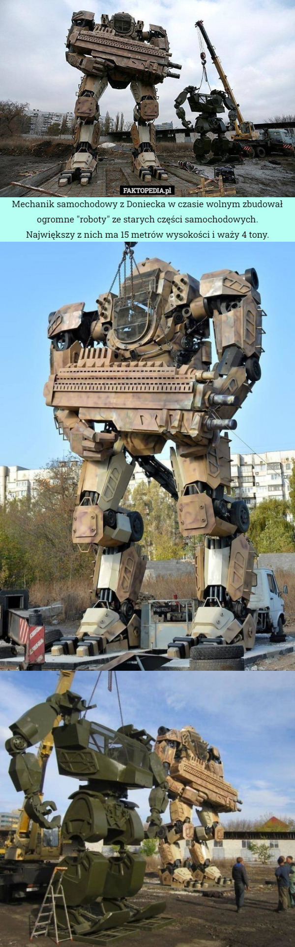 Mechanik samochodowy z Doniecka w czasie wolnym zbudował ogromne "roboty" ze starych części samochodowych.
 Największy z nich ma 15 metrów wysokości i waży 4 tony. 