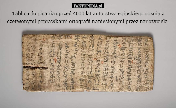 Tablica do pisania sprzed 4000 lat autorstwa egipskiego ucznia z czerwonymi poprawkami ortografii naniesionymi przez nauczyciela. 