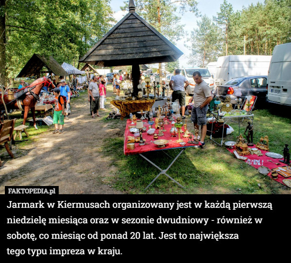 Jarmark w Kiermusach organizowany jest w każdą pierwszą niedzielę miesiąca oraz w sezonie dwudniowy - również w sobotę, co miesiąc od ponad 20 lat. Jest to największa
 tego typu impreza w kraju. 