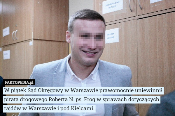 W piątek Sąd Okręgowy w Warszawie prawomocnie uniewinnił pirata drogowego Roberta N. ps. Frog w sprawach dotyczących rajdów w Warszawie i pod Kielcami. 