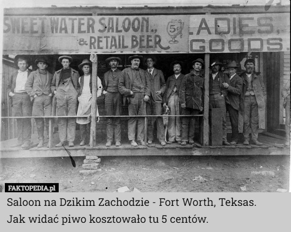 Saloon na Dzikim Zachodzie - Fort Worth, Teksas.
Jak widać piwo kosztowało tu 5 centów. 