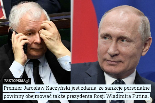 Premier Jarosław Kaczyński jest zdania, że sankcje personalne powinny obejmować także prezydenta Rosji Władimira Putina. 