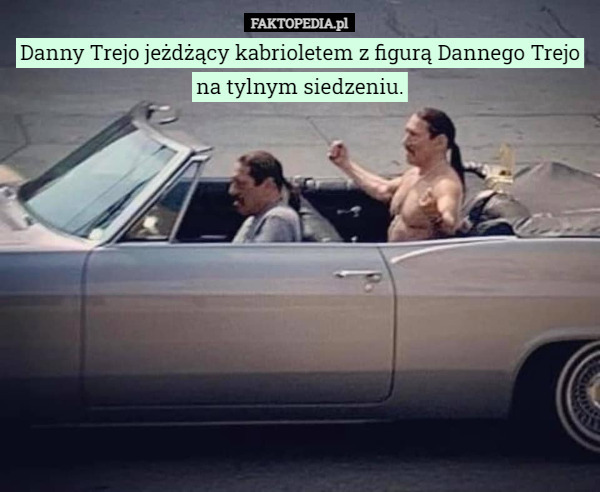 Danny Trejo jeżdżący kabrioletem z figurą Dannego Trejo na tylnym siedzeniu. 