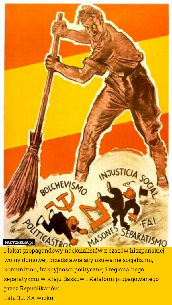Plakat propagandowy nacjonalistów z czasów hiszpańskiej wojny domowej, przedstawiający usuwanie socjalizmu, komunizmu, frakcyjności politycznej i regionalnego separatyzmu w Kraju Basków i Katalonii propagowanego przez Republikanów.
Lata 30. XX wieku. 