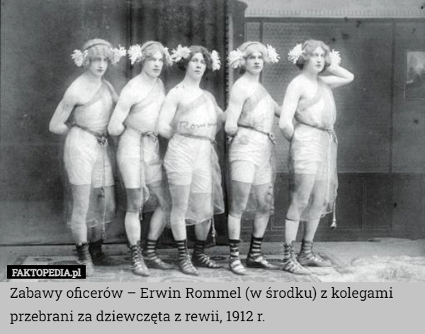Zabawy oficerów – Erwin Rommel (w środku) z kolegami przebrani za dziewczęta z rewii, 1912 r. 