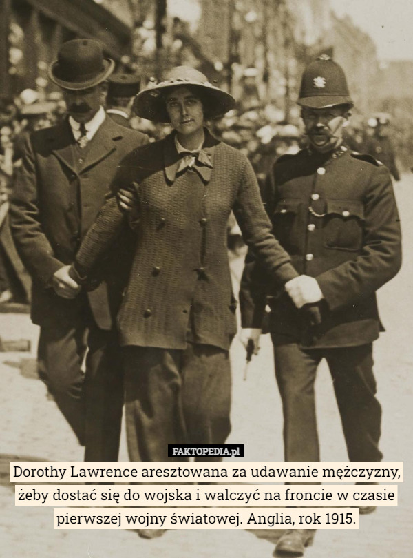 Dorothy Lawrence aresztowana za udawanie mężczyzny, żeby dostać się do wojska i walczyć na froncie w czasie pierwszej wojny światowej. Anglia, rok 1915. 