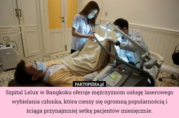 Szpital Lelux w Bangkoku oferuje mężczyznom usługę laserowego wybielania członka, która cieszy się ogromną popularnością i ściąga przynajmniej setkę pacjentów miesięcznie. 