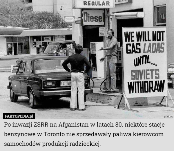 Po inwazji ZSRR na Afganistan w latach 80. niektóre stacje benzynowe w Toronto nie sprzedawały paliwa kierowcom samochodów produkcji radzieckiej. 