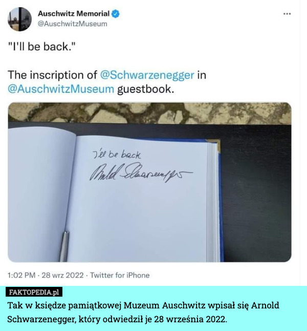 Tak w księdze pamiątkowej Muzeum Auschwitz wpisał się Arnold Schwarzenegger, który odwiedził je 28 września 2022. 