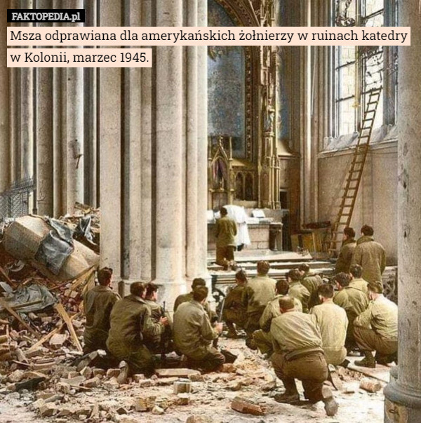 Msza odprawiana dla amerykańskich żołnierzy w ruinach katedry w Kolonii, marzec 1945. 