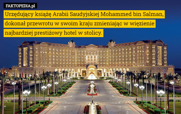 Urzędujący książę Arabii Saudyjskiej Mohammed bin Salman, dokonał przewrotu w swoim kraju zmieniając w więzienie najbardziej prestiżowy hotel w stolicy. 