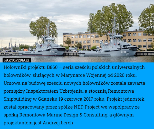 Holowniki projektu B860 – seria sześciu polskich uniwersalnych holowników, służących w Marynarce Wojennej od 2020 roku. Umowa na budowę sześciu nowych holowników została zawarta pomiędzy Inspektoratem Uzbrojenia, a stocznią Remontowa Shipbuilding w Gdańsku 19 czerwca 2017 roku. Projekt jednostek został opracowany przez spółkę NED Project we współpracy ze spółką Remontowa Marine Design & Consulting, a głównym projektantem jest Andrzej Lerch. 