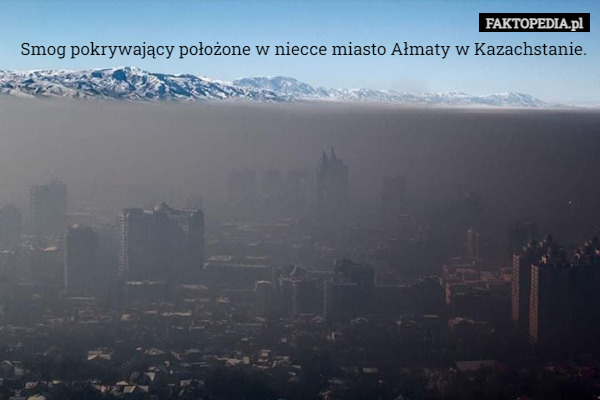 Smog pokrywający położone w niecce miasto Ałmaty w Kazachstanie. 