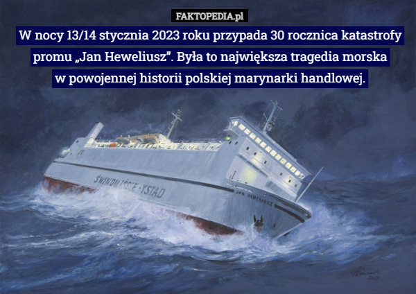 W nocy 13/14 stycznia 2023 roku przypada 30 rocznica katastrofy promu „Jan Heweliusz”. Była to największa tragedia morska
 w powojennej historii polskiej marynarki handlowej. 
