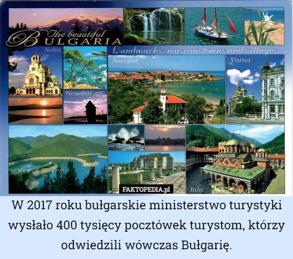 W 2017 roku bułgarskie ministerstwo turystyki wysłało 400 tysięcy pocztówek turystom, którzy odwiedzili wówczas Bułgarię. 
