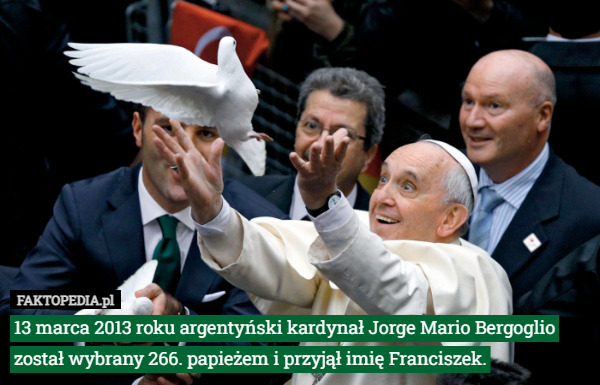13 marca 2013 roku argentyński kardynał Jorge Mario Bergoglio został wybrany 266. papieżem i przyjął imię Franciszek. 