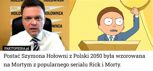 Postać Szymona Hołowni z Polski 2050 była wzorowana na Mortym z popularnego serialu Rick i Morty. 