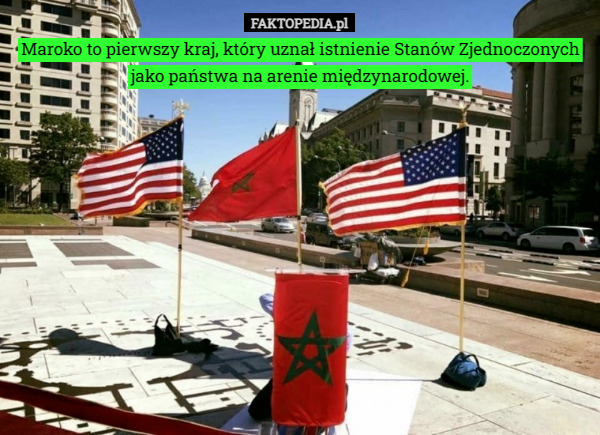 Maroko to pierwszy kraj, który uznał istnienie Stanów Zjednoczonych jako państwa na arenie międzynarodowej. 
