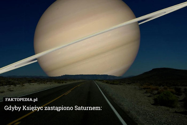 Gdyby Księżyc zastąpiono Saturnem: 