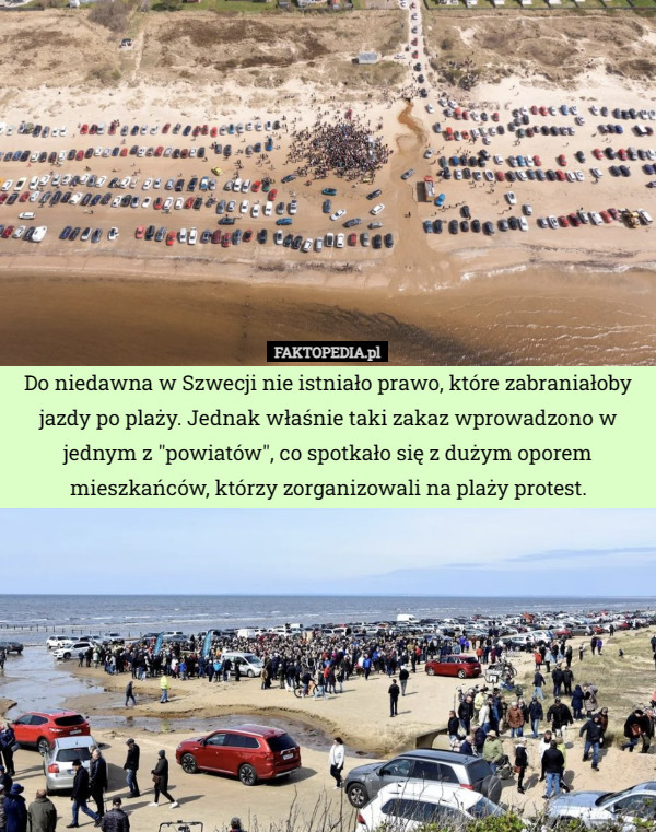 Do niedawna w Szwecji nie istniało prawo, które zabraniałoby jazdy po plaży. Jednak właśnie taki zakaz wprowadzono w jednym z "powiatów", co spotkało się z dużym oporem mieszkańców, którzy zorganizowali na plaży protest. 