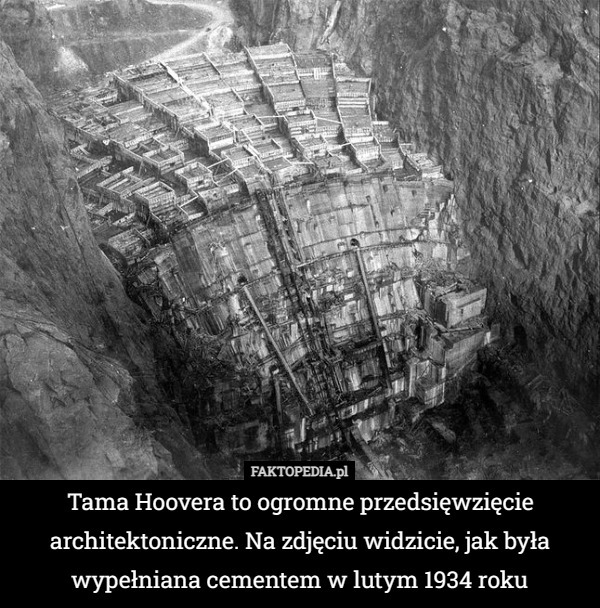 Tama Hoovera to ogromne przedsięwzięcie architektoniczne. Na zdjęciu widzicie, jak była wypełniana cementem w lutym 1934 roku 