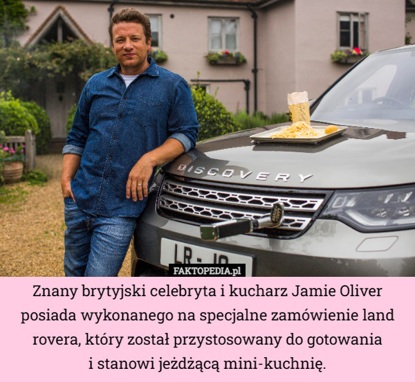 Znany brytyjski celebryta i kucharz Jamie Oliver posiada wykonanego na specjalne zamówienie land rovera, który został przystosowany do gotowania
i stanowi jeżdżącą mini-kuchnię. 