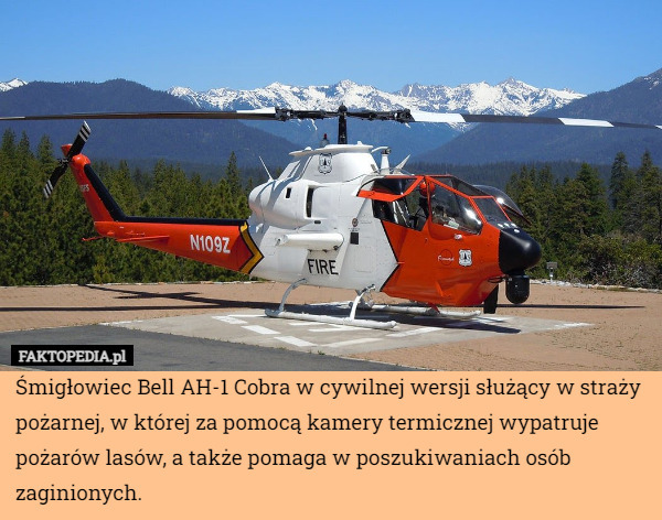 Śmigłowiec Bell AH-1 Cobra w cywilnej wersji służący w straży pożarnej, w której za pomocą kamery termicznej wypatruje pożarów lasów, a także pomaga w poszukiwaniach osób zaginionych. 