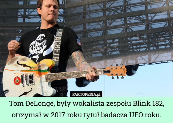 Tom DeLonge, były wokalista zespołu Blink 182, otrzymał w 2017 roku tytuł badacza UFO roku. 