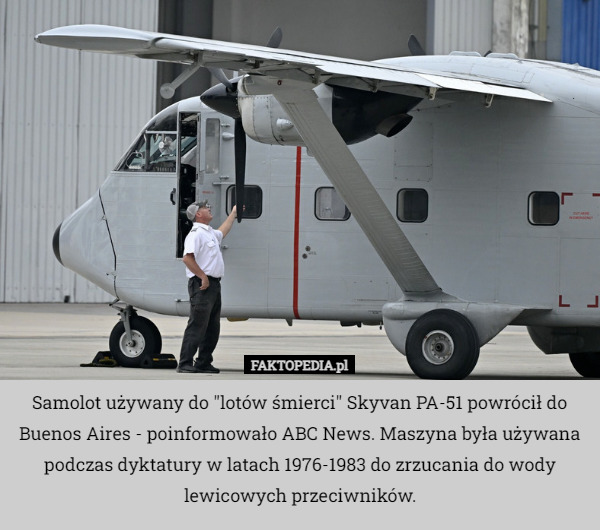 Samolot używany do "lotów śmierci" Skyvan PA-51 powrócił do Buenos Aires - poinformowało ABC News. Maszyna była używana podczas dyktatury w latach 1976-1983 do zrzucania do wody lewicowych przeciwników. 