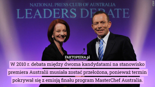 W 2010 r. debata między dwoma kandydatami na stanowisko premiera Australii musiała zostać przełożona, ponieważ termin pokrywał się z emisją finału program MasterChef Australia. 