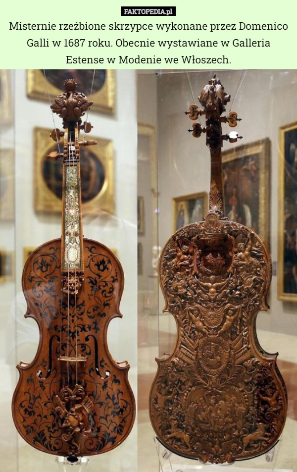 Misternie rzeźbione skrzypce wykonane przez Domenico Galli w 1687 roku. Obecnie wystawiane w Galleria Estense w Modenie we Włoszech. 