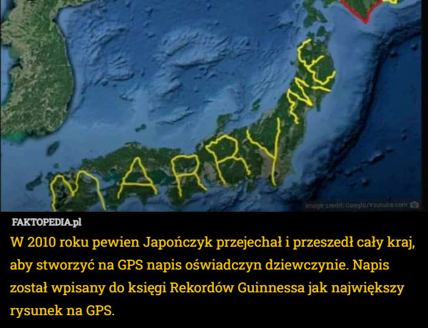 W 2010 roku pewien Japończyk przejechał i przeszedł cały kraj, aby stworzyć na GPS napis oświadczyn dziewczynie. Napis został wpisany do księgi Rekordów Guinnessa jak największy rysunek na GPS. 