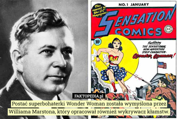 Postać superbohaterki Wonder Woman została wymyślona przez Williama Marstona, który opracował również wykrywacz kłamstw. 
