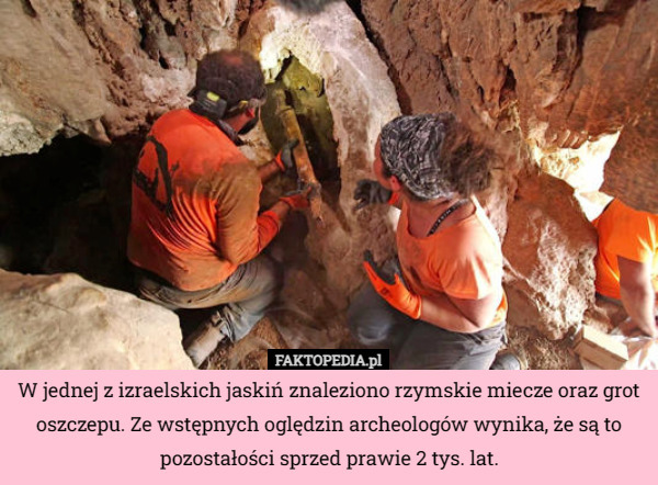 W jednej z izraelskich jaskiń znaleziono rzymskie miecze oraz grot oszczepu. Ze wstępnych oględzin archeologów wynika, że są to pozostałości sprzed prawie 2 tys. lat. 