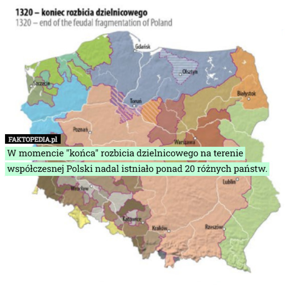 W momencie "końca" rozbicia dzielnicowego na terenie współczesnej Polski nadal istniało ponad 20 różnych państw. 