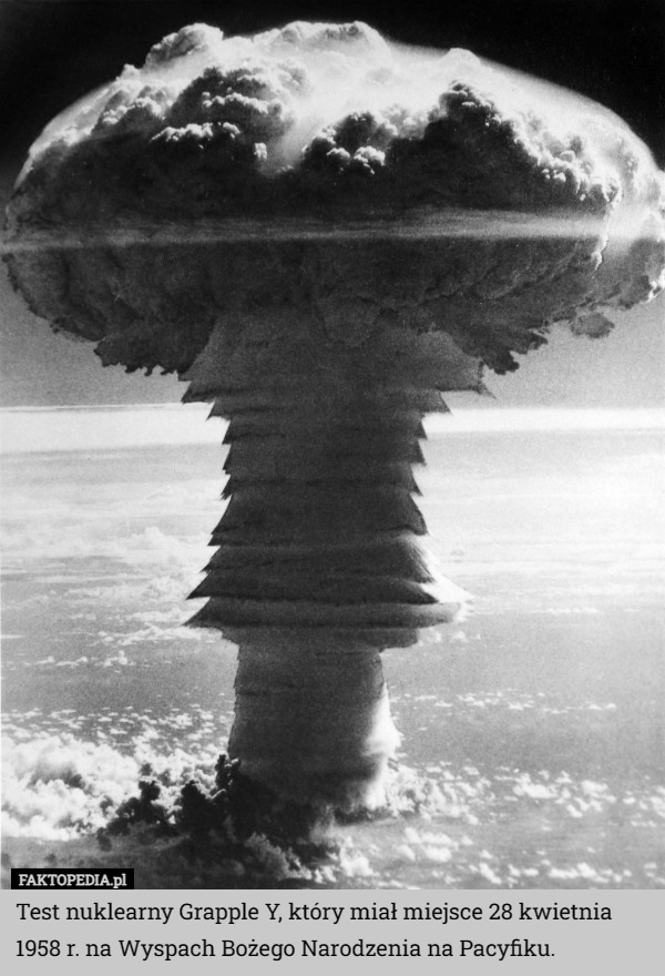 Test nuklearny Grapple Y, który miał miejsce 28 kwietnia 1958 r. na Wyspach Bożego Narodzenia na Pacyfiku. 