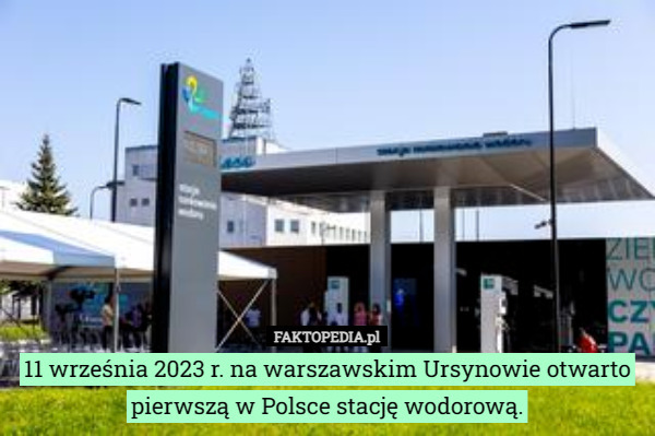 11 września 2023 r. na warszawskim Ursynowie otwarto pierwszą w Polsce stację wodorową. 