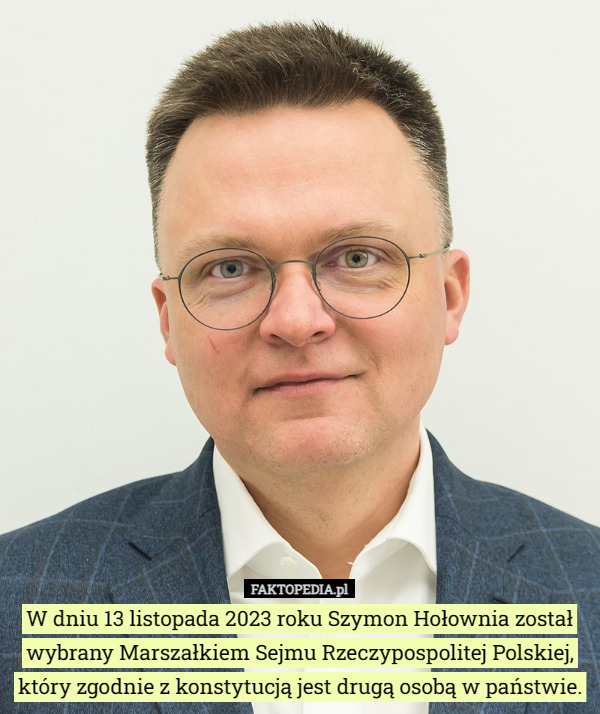 W dniu 13 listopada 2023 roku Szymon Hołownia został wybrany Marszałkiem Sejmu Rzeczypospolitej Polskiej, który zgodnie z konstytucją jest drugą osobą w państwie. 