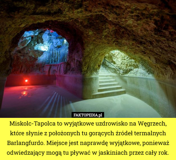 Miskolc-Tapolca to wyjątkowe uzdrowisko na Węgrzech, które słynie z położonych tu gorących źródeł termalnych Barlangfurdo. Miejsce jest naprawdę wyjątkowe, ponieważ odwiedzający mogą tu pływać w jaskiniach przez cały rok. 