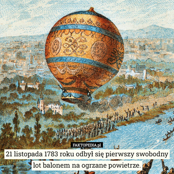 21 listopada 1783 roku odbył się pierwszy swobodny lot balonem na ogrzane powietrze. 