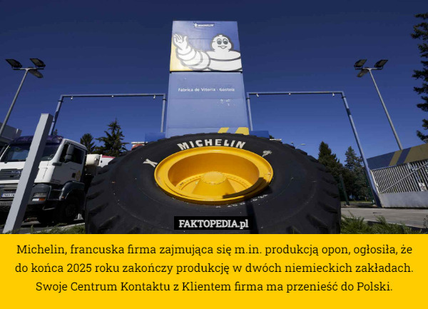 Michelin, francuska firma zajmująca się m.in. produkcją opon, ogłosiła, że do końca 2025 roku zakończy produkcję w dwóch niemieckich zakładach. Swoje Centrum Kontaktu z Klientem firma ma przenieść do Polski. 