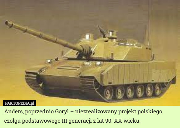 Anders, poprzednio Goryl – niezrealizowany projekt polskiego czołgu podstawowego III generacji z lat 90. XX wieku. 