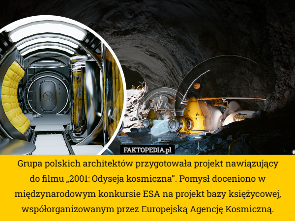 Grupa polskich architektów przygotowała projekt nawiązujący
 do filmu „2001: Odyseja kosmiczna”. Pomysł doceniono w międzynarodowym konkursie ESA na projekt bazy księżycowej, współorganizowanym przez Europejską Agencję Kosmiczną. 