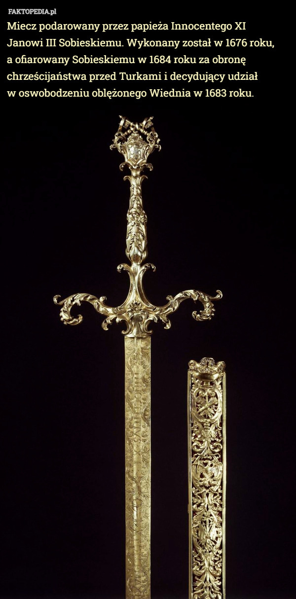 Miecz podarowany przez papieża Innocentego XI
 Janowi III Sobieskiemu. Wykonany został w 1676 roku,
 a ofiarowany Sobieskiemu w 1684 roku za obronę chrześcijaństwa przed Turkami i decydujący udział
 w oswobodzeniu oblężonego Wiednia w 1683 roku. 