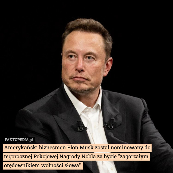 Amerykański biznesmen Elon Musk został nominowany do tegorocznej Pokojowej Nagrody Nobla za bycie "zagorzałym orędownikiem wolności słowa". 