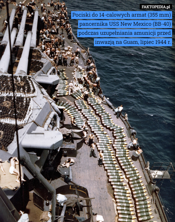 Pociski do 14-calowych armat (355 mm) pancernika USS New Mexico (BB-40) podczas uzupełniania amunicji przed inwazją na Guam, lipiec 1944 r. 